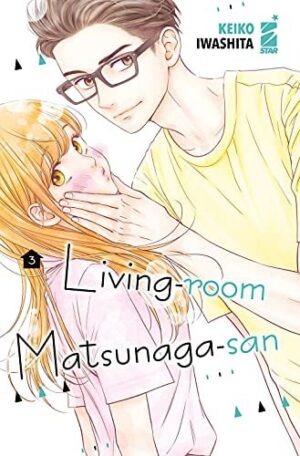 Copertina del manga Living-Room Matsunaga-San vol. 3, edizione italiana Star Comics di Keiko Iwashita