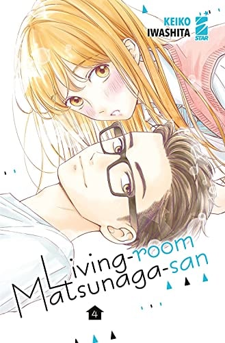 Copertina del manga Living-Room Matsunaga-San vol. 4, edizione italiana Star Comics di Keiko Iwashita