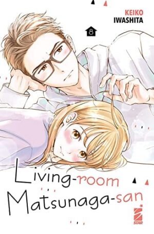 Copertina del manga Living-Room Matsunaga-San vol. 8, edizione italiana Star Comics di Keiko Iwashita