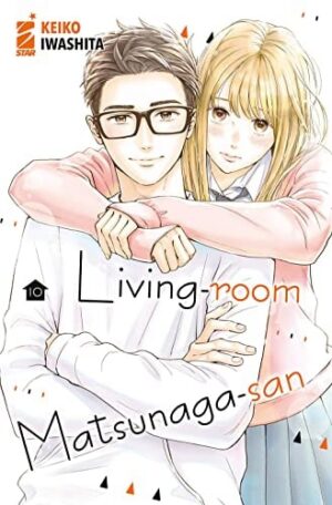 Copertina del manga Living-Room Matsunaga-San vol. 10, edizione italiana Star Comics di Keiko Iwashita
