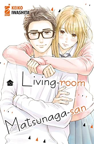 Copertina del manga Living-Room Matsunaga-San vol. 10, edizione italiana Star Comics di Keiko Iwashita
