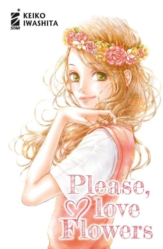 Copertina del manga Please, Love Flowers, edizione italiana Star Comics di Keiko Iwashita