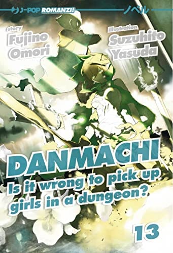 Copertina del manga Danmachi Light Novel vol. 13, edizione italiana J-POP Edizioni di Fujino Omori & Suzuhito Yasuda