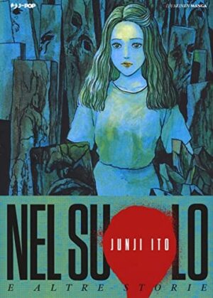 Copertina del manga Nel Suolo e Altre Storie, edizione italiana J-POP Edizioni di Junji Ito