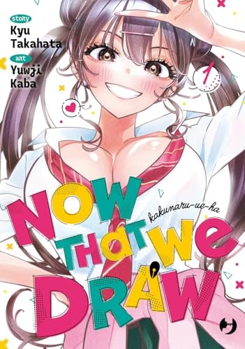 Copertina del manga Now That We Draw vol. 1, edizione italiana J-POP Edizioni di Kyuu Takahata, Yuuji Kaba
