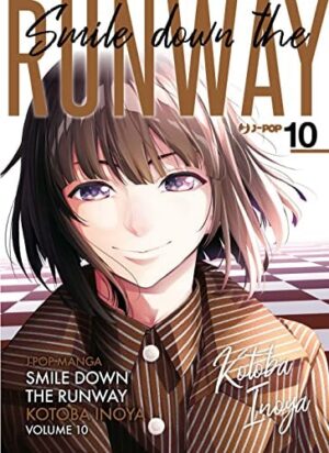 Copertina del manga Smile Down the Runway vol. 10, edizione italiana J-POP Edizioni di Kotoba Inoya
