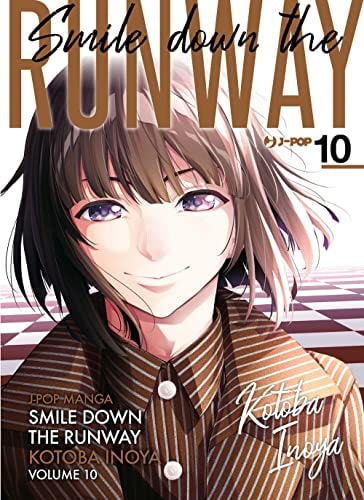 Copertina del manga Smile Down the Runway vol. 10, edizione italiana J-POP Edizioni di Kotoba Inoya