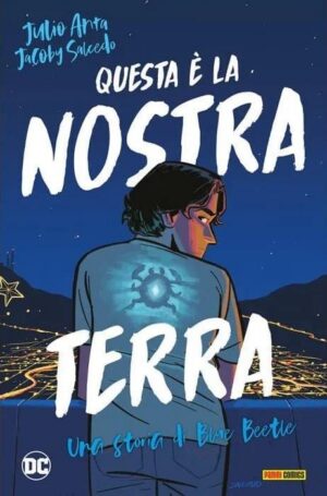 Copertina del fumetto Blue Beetle Questa è la Nostra Terr, edizione italiana Panini Comics / DC / Marvel / Disney di Julio Anta & Jacoby Salcedo