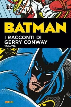 Copertina del fumetto Batman i Racconti di Gerry Conway vol. 1, edizione italiana Panini Comics / DC / Marvel / Disney di Conway, Ditko & Aa.Vv.