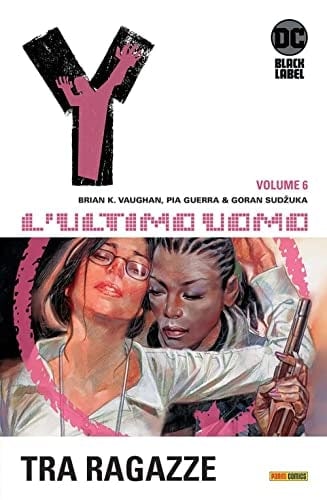Copertina del fumetto Y - L'ultimo Uomo vol. 6, edizione italiana Panini Comics / DC / Marvel / Disney di Brian K. Vaughan & Pia Guerra